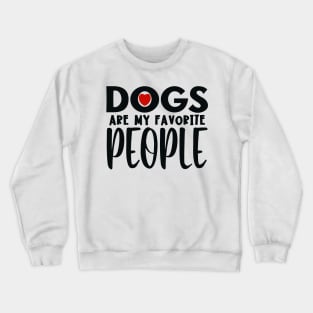 Dogs are my favorite people Crewneck Sweatshirt